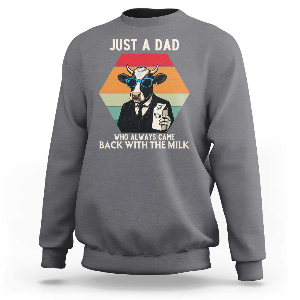 Just A Dad Who Always Came Back With The Milk Sweatshirt Funny Cow Father's Day - Wonder Print Shop