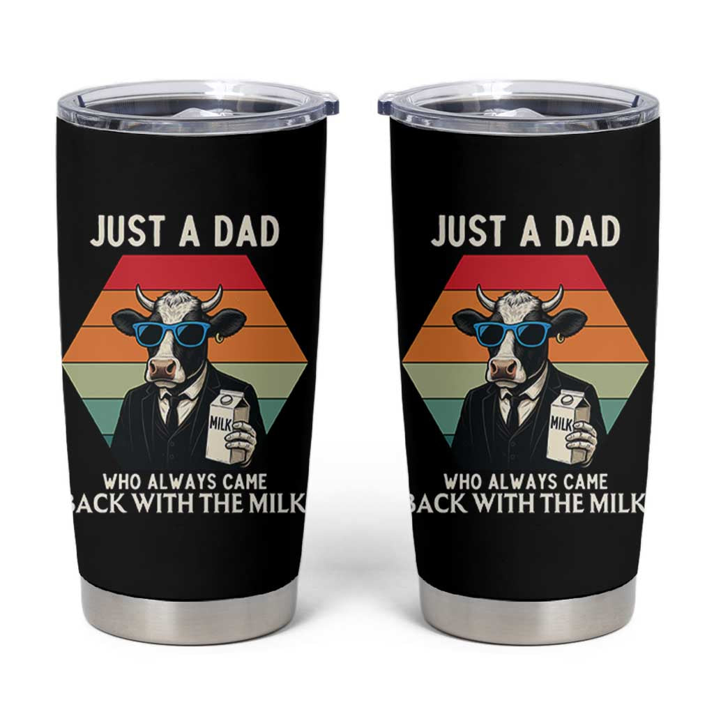 Just A Dad Who Always Came Back With The Milk Tumbler Cup Funny Cow Father's Day