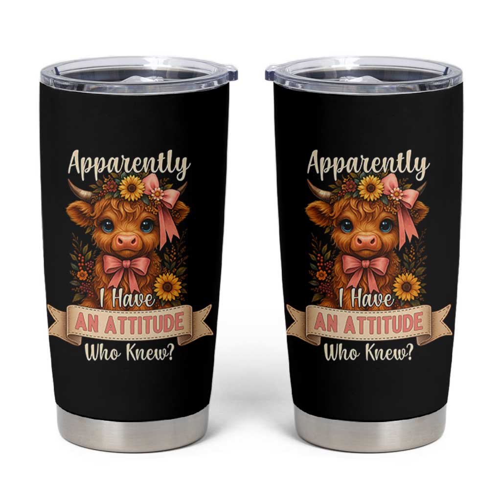 Apparently I Have An Attitude Who Knew Tumbler Cup Funny Sarcasm Highland Cow