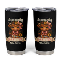 Apparently I Have An Attitude Who Knew Tumbler Cup Funny Sarcasm Highland Cow