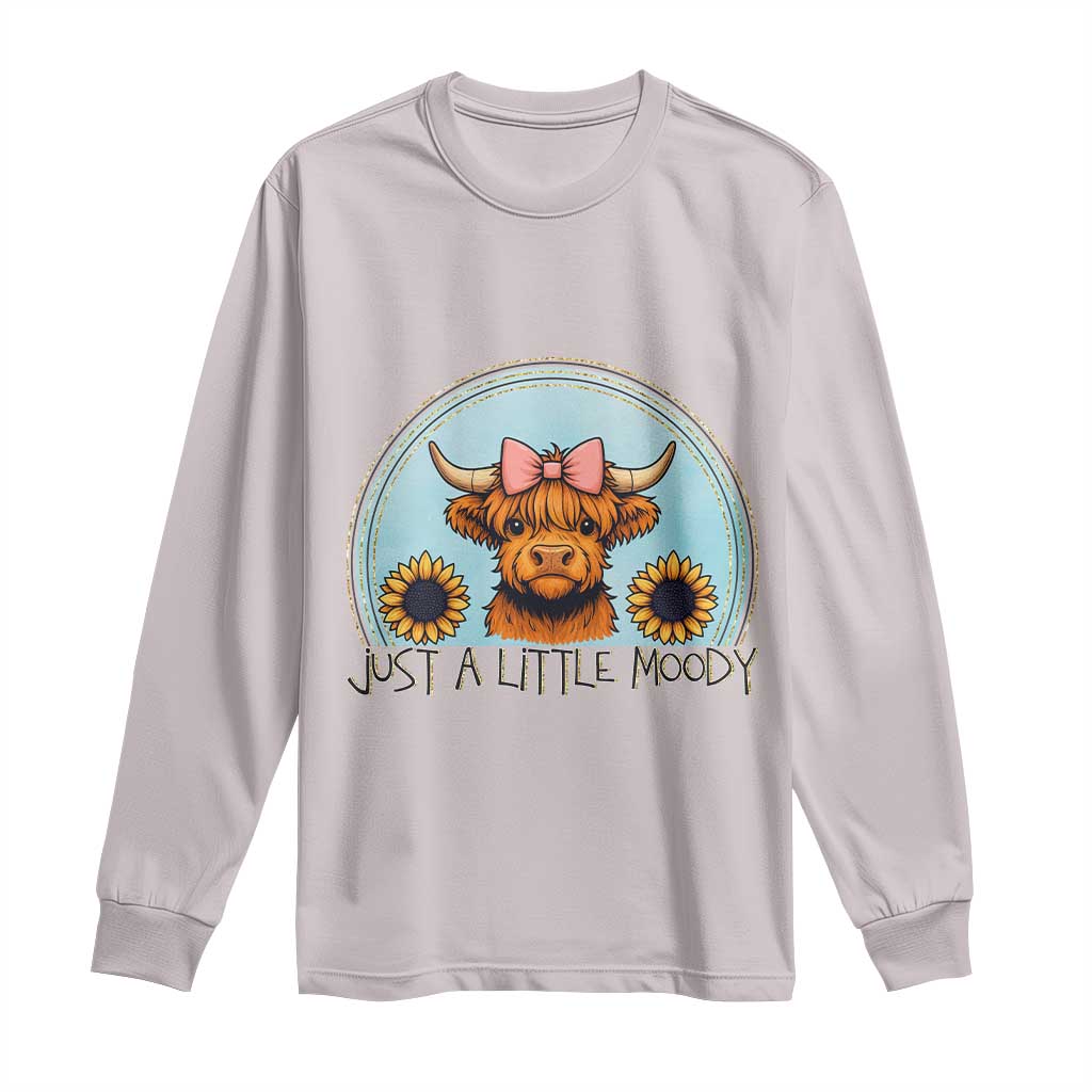 Just A Little Moody Long Sleeve Shirt Funny Sarcasm Highland Cattle - Wonder Print Shop