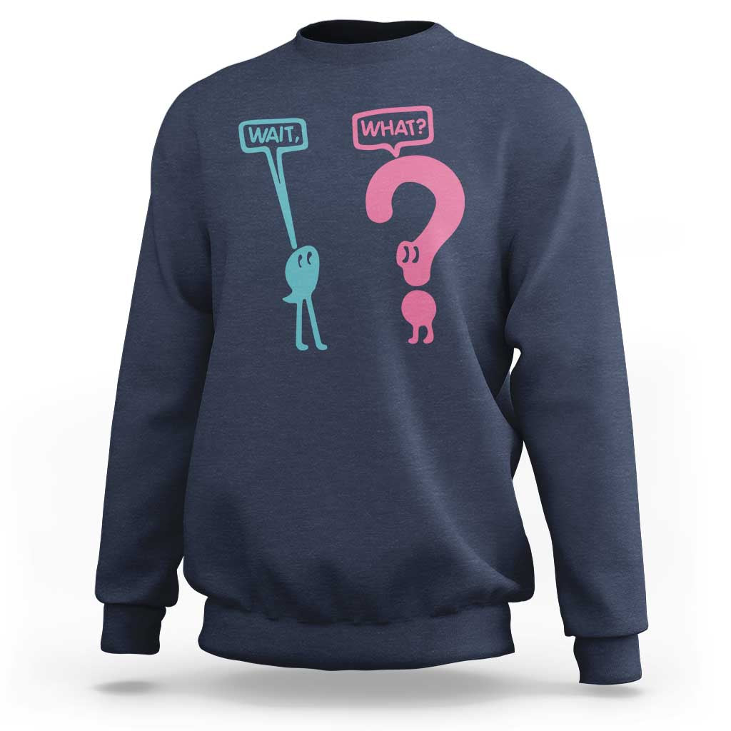 Wait What Grammar English Teacher Sweatshirt Funny Punctuation Gift