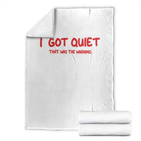 Sarcastic Mood Humor Throw Blanket I Got Quiet That Was The Warning