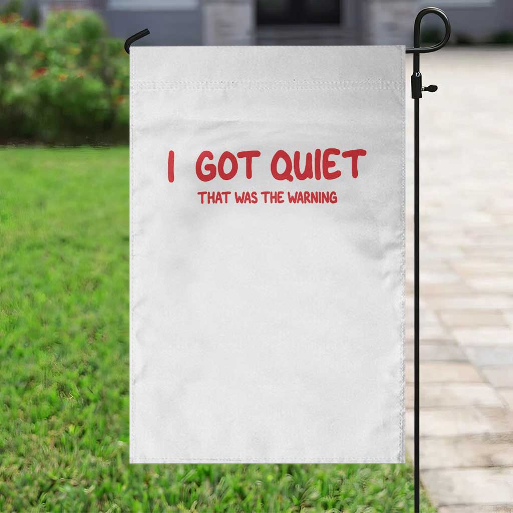 Sarcastic Mood Humor Garden Flag I Got Quiet That Was The Warning