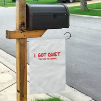 Sarcastic Mood Humor Garden Flag I Got Quiet That Was The Warning