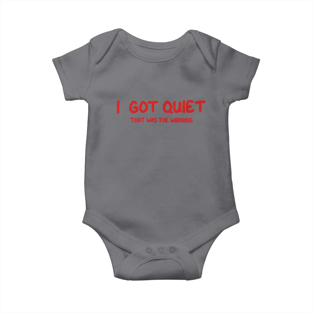 Sarcastic Mood Humor Baby Onesie I Got Quiet That Was The Warning