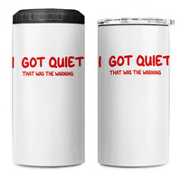 Sarcastic Mood Humor 4 in 1 Can Cooler Tumbler I Got Quiet That Was The Warning
