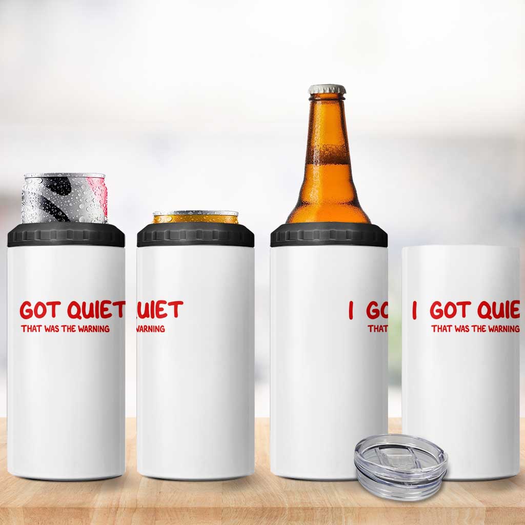 Sarcastic Mood Humor 4 in 1 Can Cooler Tumbler I Got Quiet That Was The Warning