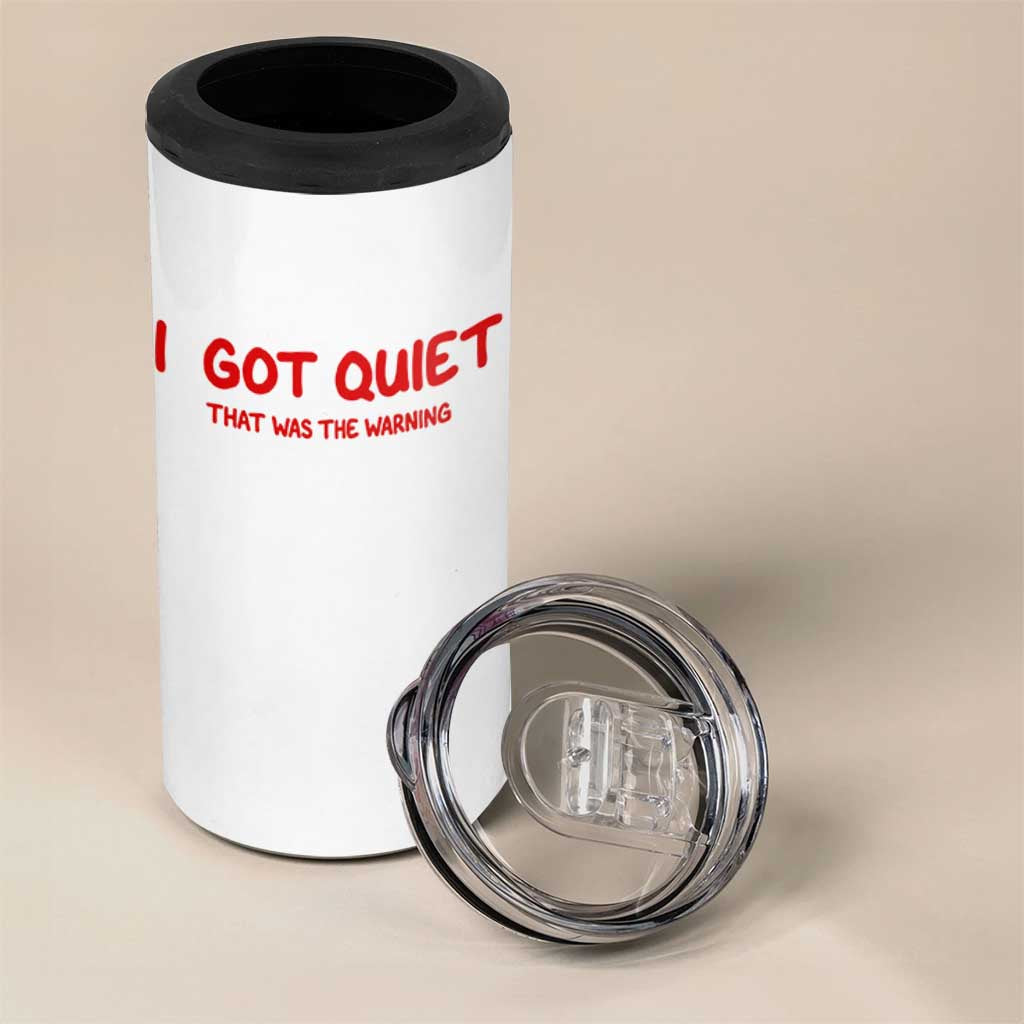 Sarcastic Mood Humor 4 in 1 Can Cooler Tumbler I Got Quiet That Was The Warning