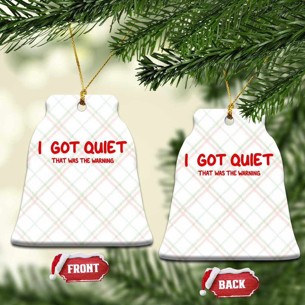 Sarcastic Mood Humor Ceramic Ornament I Got Quiet That Was The Warning