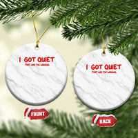 Sarcastic Mood Humor Ceramic Ornament I Got Quiet That Was The Warning