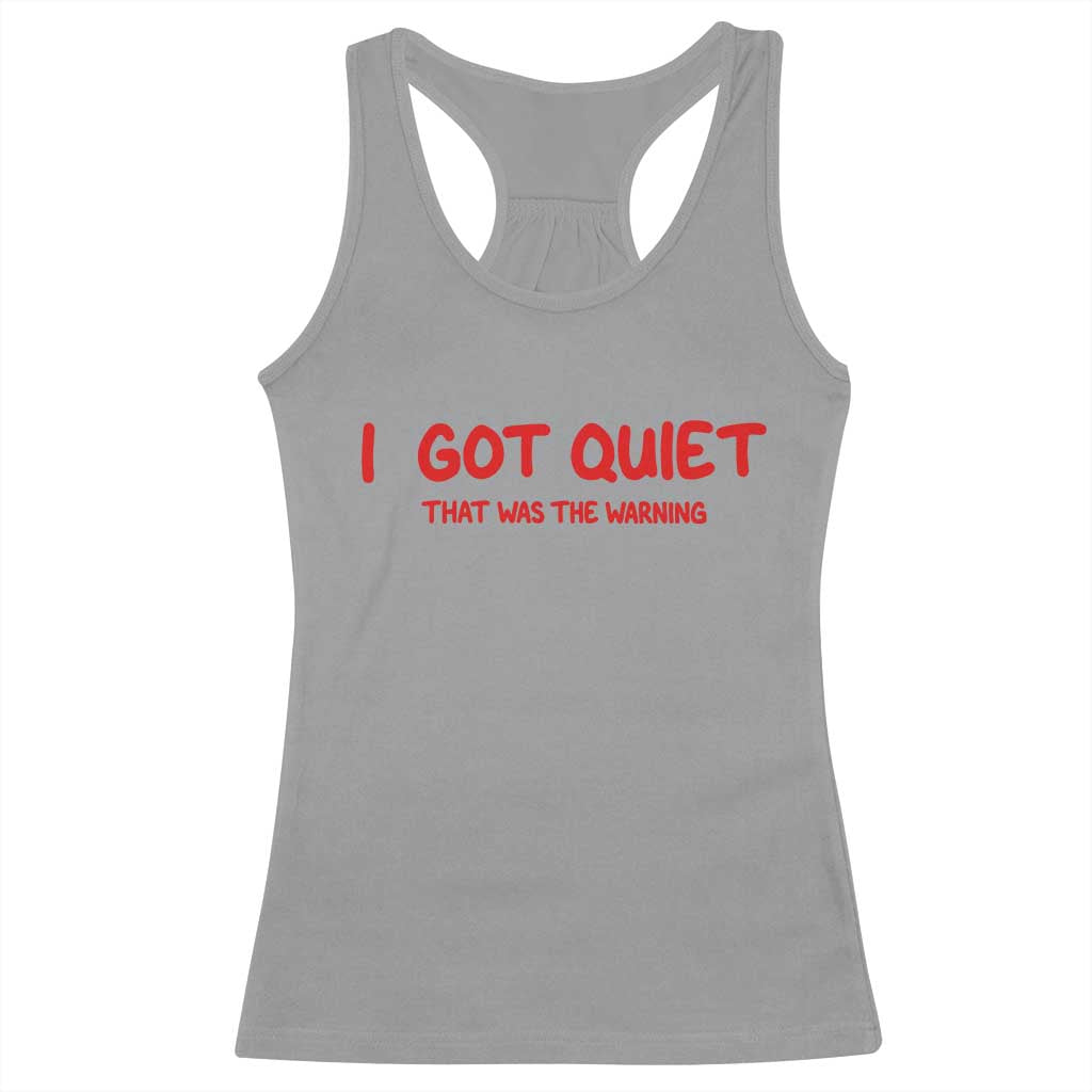 Sarcastic Mood Humor Racerback Tank Top I Got Quiet That Was The Warning