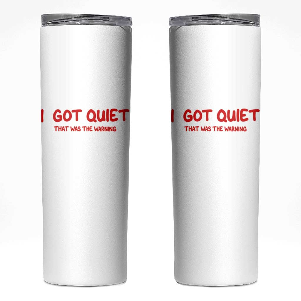 Sarcastic Mood Humor Skinny Tumbler I Got Quiet That Was The Warning