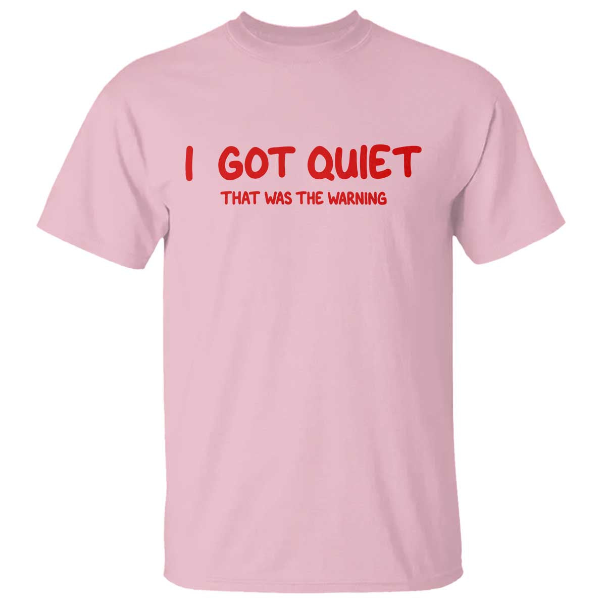 Sarcastic Mood Humor T Shirt I Got Quiet That Was The Warning
