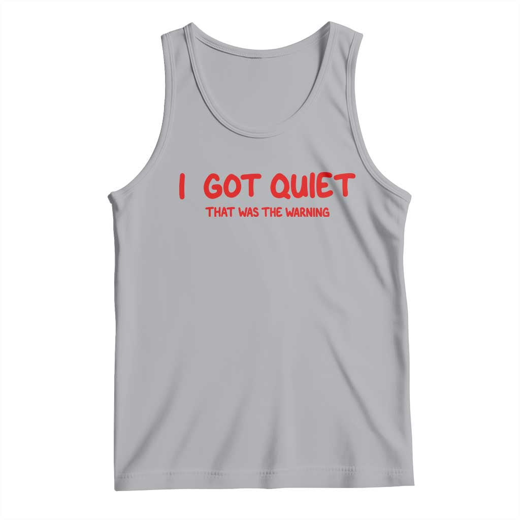Sarcastic Mood Humor Tank Top I Got Quiet That Was The Warning