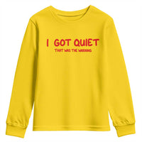 Sarcastic Mood Humor Youth Sweatshirt I Got Quiet That Was The Warning