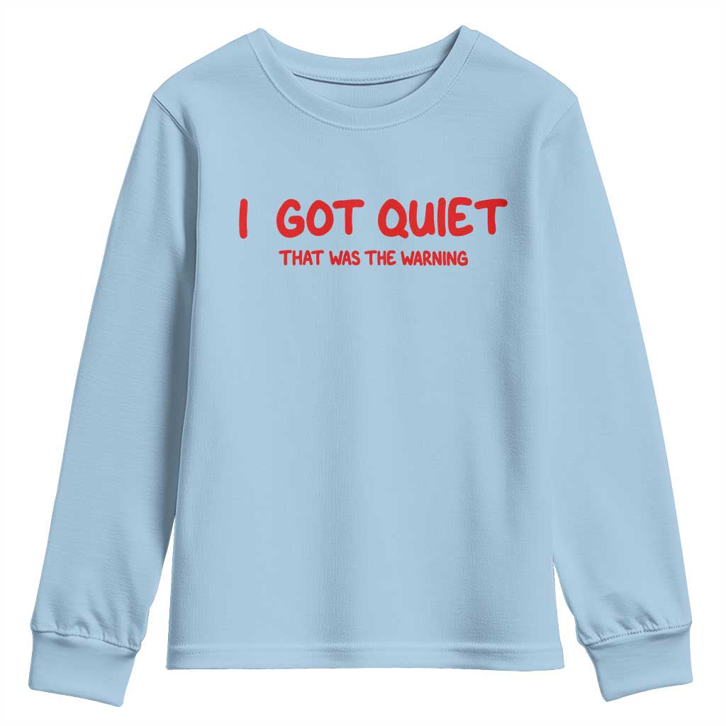Sarcastic Mood Humor Youth Sweatshirt I Got Quiet That Was The Warning
