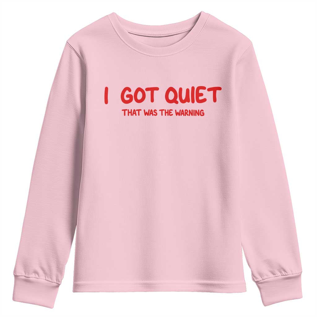 Sarcastic Mood Humor Youth Sweatshirt I Got Quiet That Was The Warning