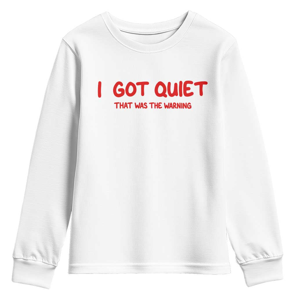 Sarcastic Mood Humor Youth Sweatshirt I Got Quiet That Was The Warning