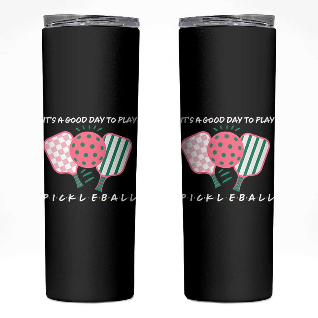 Pickleball Girl Lover Skinny Tumbler It Is A Good Day To Play Quote