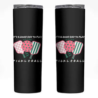 Pickleball Girl Lover Skinny Tumbler It Is A Good Day To Play Quote