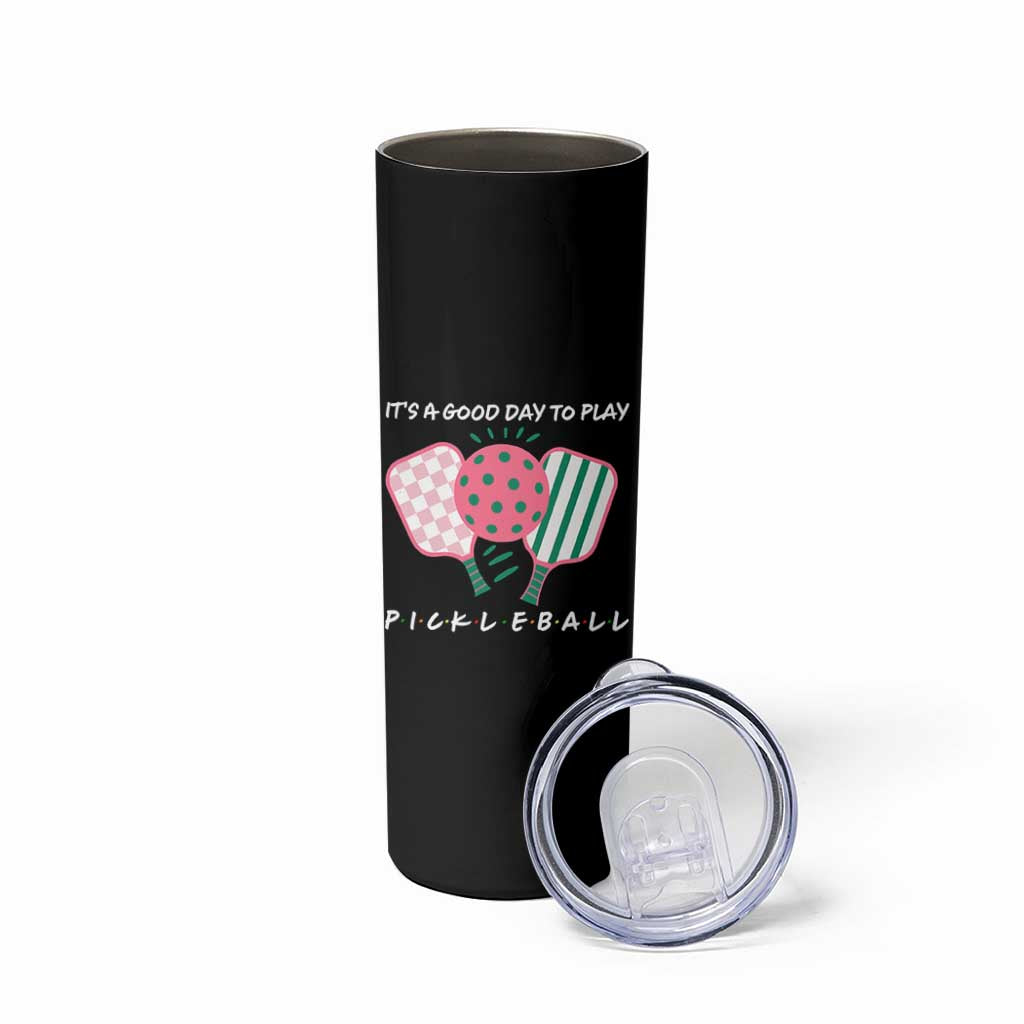 Pickleball Girl Lover Skinny Tumbler It Is A Good Day To Play Quote