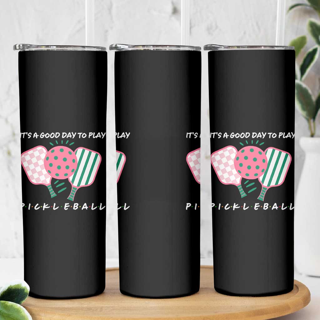 Pickleball Girl Lover Skinny Tumbler It Is A Good Day To Play Quote