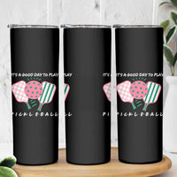 Pickleball Girl Lover Skinny Tumbler It Is A Good Day To Play Quote