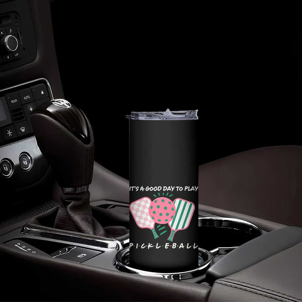 Pickleball Girl Lover Skinny Tumbler It Is A Good Day To Play Quote