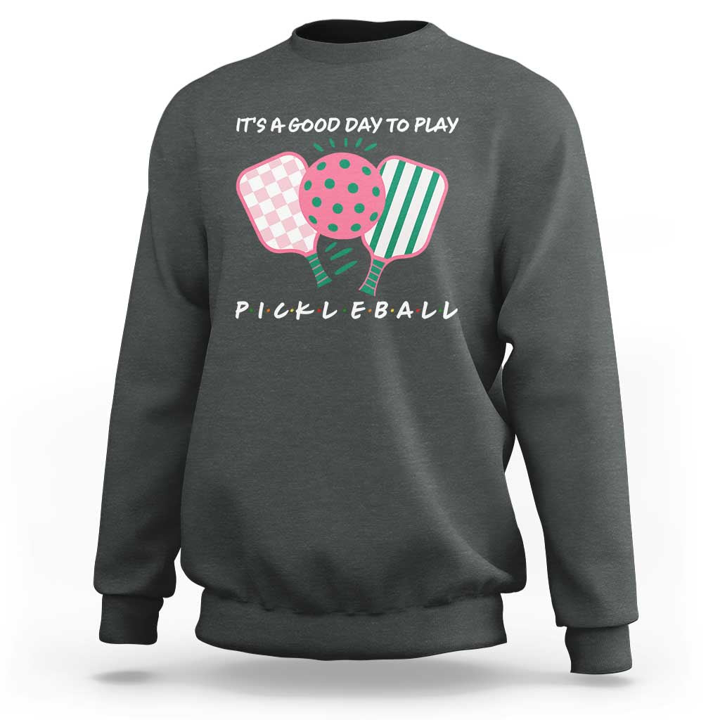 Pickleball Girl Lover Sweatshirt It Is A Good Day To Play Quote - Wonder Print Shop