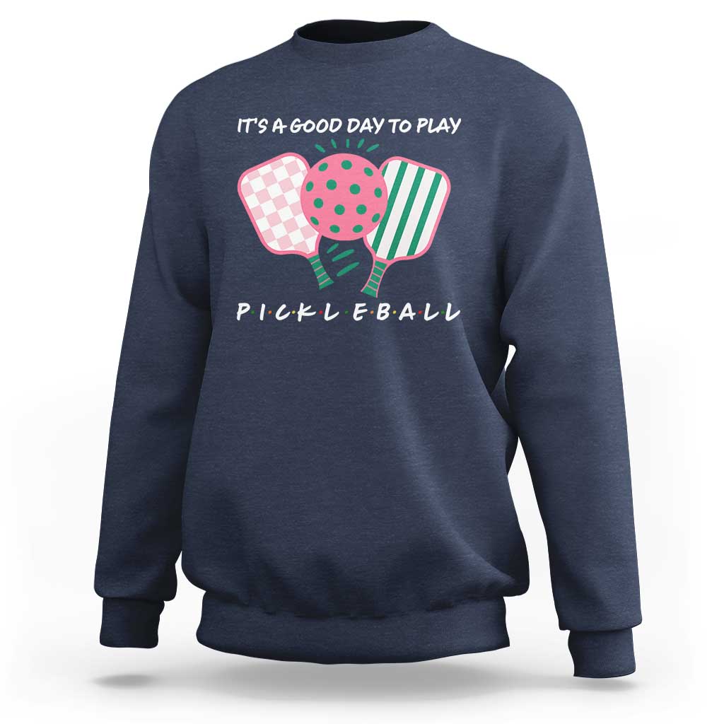 Pickleball Girl Lover Sweatshirt It Is A Good Day To Play Quote - Wonder Print Shop