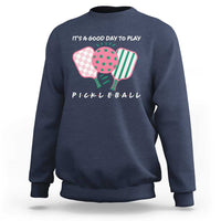 Pickleball Girl Lover Sweatshirt It Is A Good Day To Play Quote - Wonder Print Shop