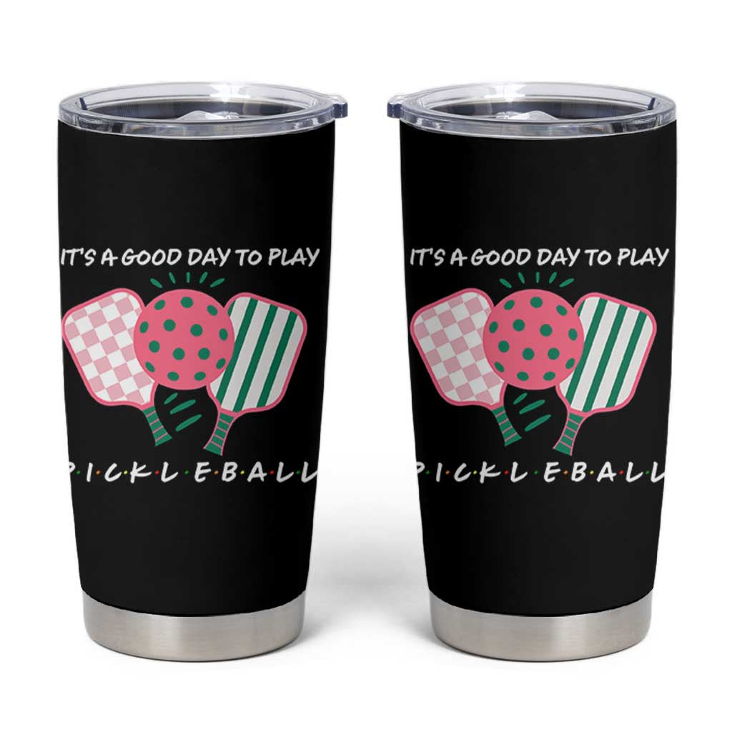 Pickleball Girl Lover Tumbler Cup It Is A Good Day To Play Quote