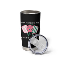 Pickleball Girl Lover Tumbler Cup It Is A Good Day To Play Quote