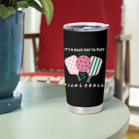 Pickleball Girl Lover Tumbler Cup It Is A Good Day To Play Quote