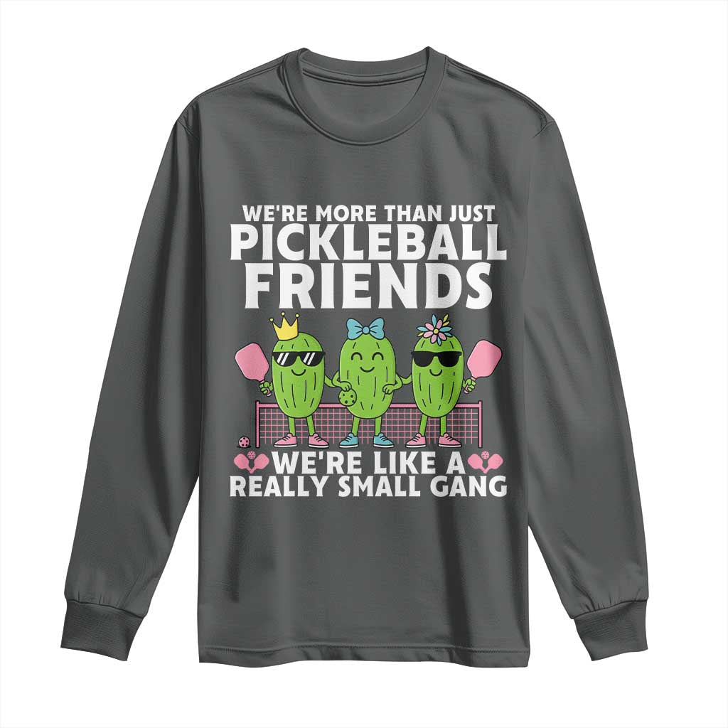 Pickleball Lovers Long Sleeve Shirt We Are More Than Just Pickleball Friends - Wonder Print Shop