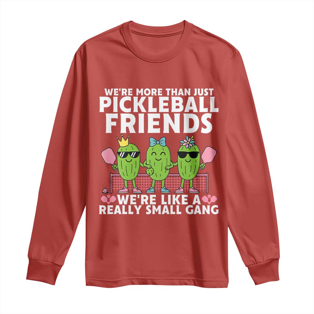 Pickleball Lovers Long Sleeve Shirt We Are More Than Just Pickleball Friends - Wonder Print Shop