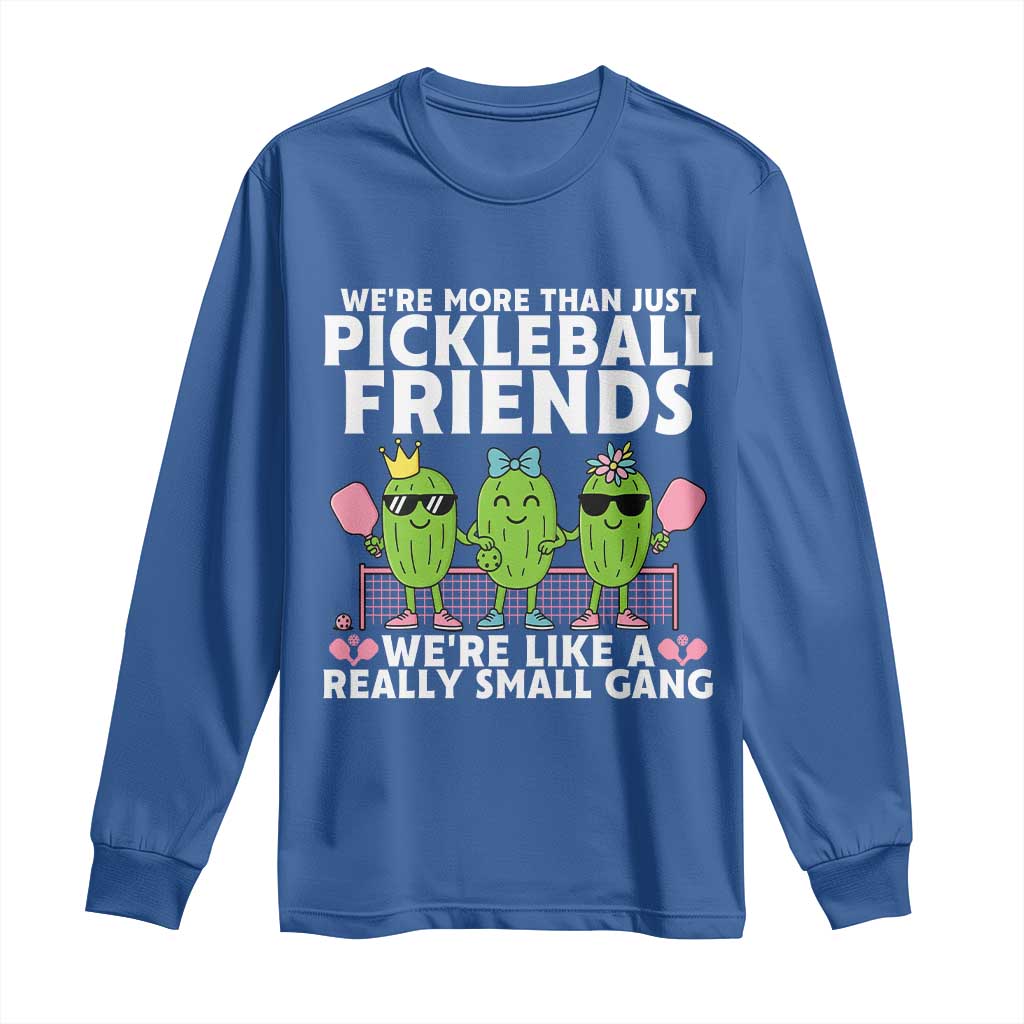 Pickleball Lovers Long Sleeve Shirt We Are More Than Just Pickleball Friends - Wonder Print Shop