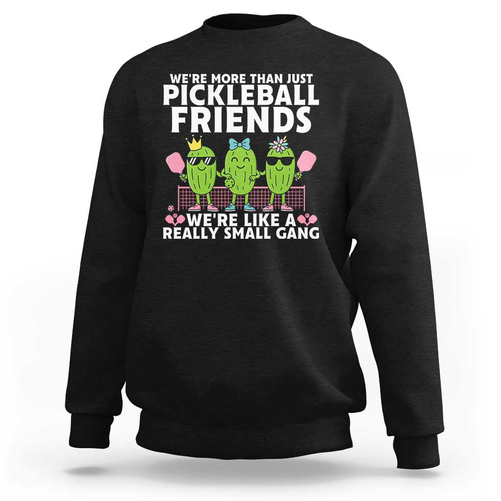 Pickleball Lovers Sweatshirt We Are More Than Just Pickleball Friends - Wonder Print Shop