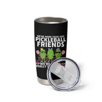 Pickleball Lovers Tumbler Cup We Are More Than Just Pickleball Friends