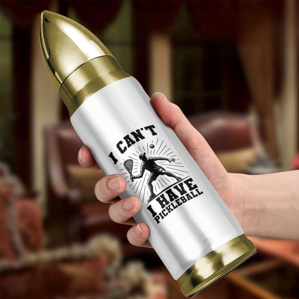 I Can Not I Have Pickleball Bullet Tumbler Pickleball Game Gift