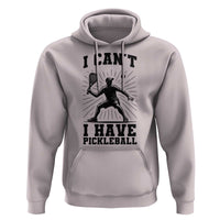 I Can Not I Have Pickleball Hoodie Pickleball Game Gift - Wonder Print Shop