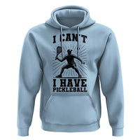 I Can Not I Have Pickleball Hoodie Pickleball Game Gift - Wonder Print Shop
