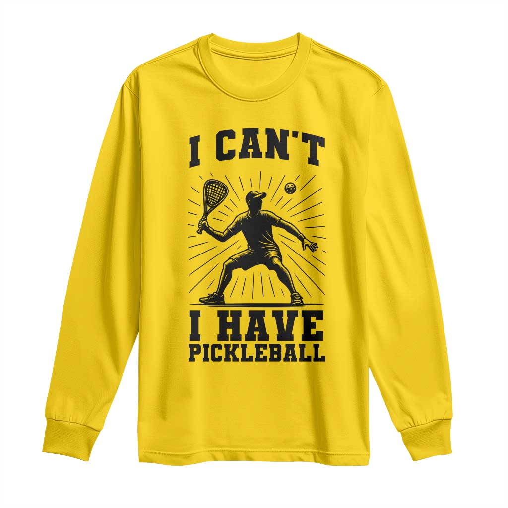 I Can Not I Have Pickleball Long Sleeve Shirt Pickleball Game Gift - Wonder Print Shop