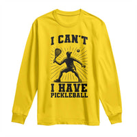 I Can Not I Have Pickleball Long Sleeve Shirt Pickleball Game Gift - Wonder Print Shop