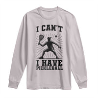 I Can Not I Have Pickleball Long Sleeve Shirt Pickleball Game Gift - Wonder Print Shop