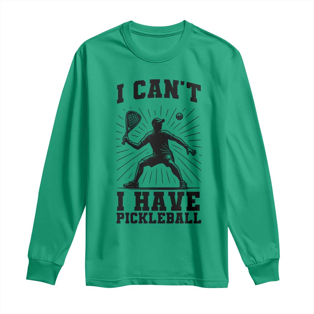 I Can Not I Have Pickleball Long Sleeve Shirt Pickleball Game Gift - Wonder Print Shop