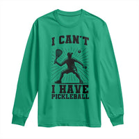 I Can Not I Have Pickleball Long Sleeve Shirt Pickleball Game Gift - Wonder Print Shop