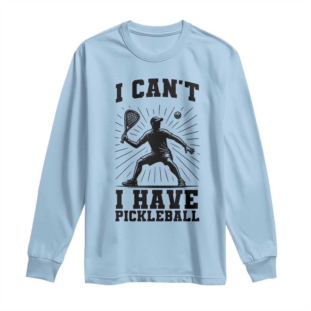 I Can Not I Have Pickleball Long Sleeve Shirt Pickleball Game Gift - Wonder Print Shop