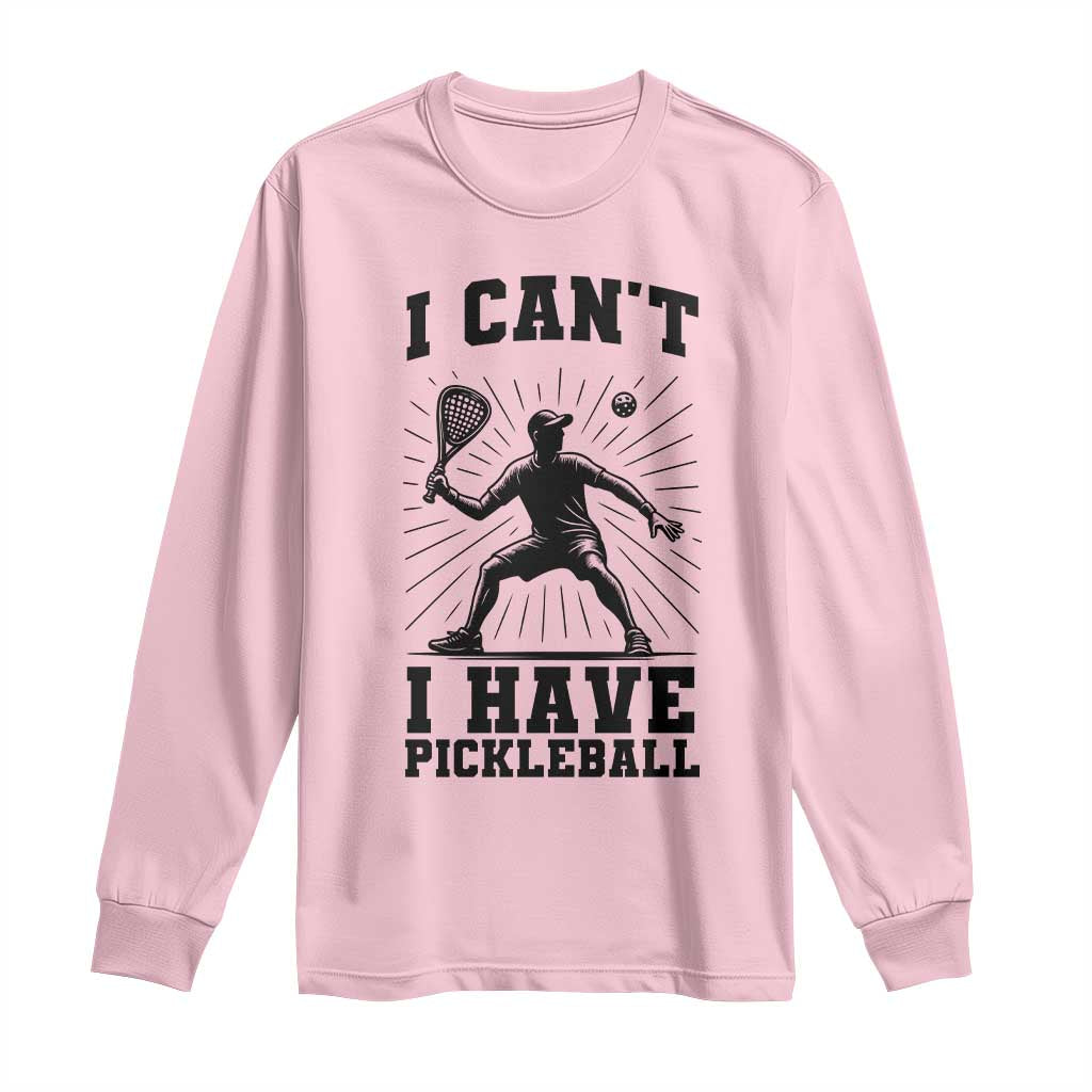 I Can Not I Have Pickleball Long Sleeve Shirt Pickleball Game Gift - Wonder Print Shop